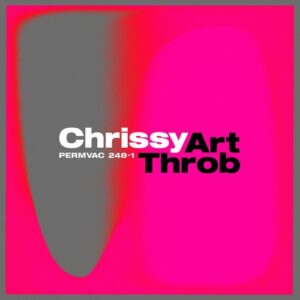 Chrissy - Art Throb EP [PERMVAC2481]