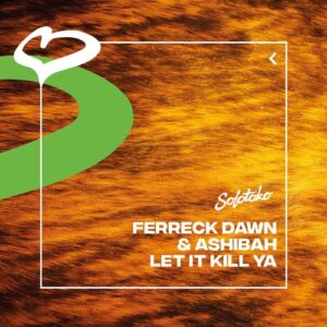 Ferreck Dawn, Ashibah - Let It Kill Ya (Extended Mix) [5054197213816]
