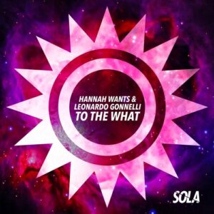 Hannah Wants, Leonardo Gonnelli - To The What [SOLA173BP1]