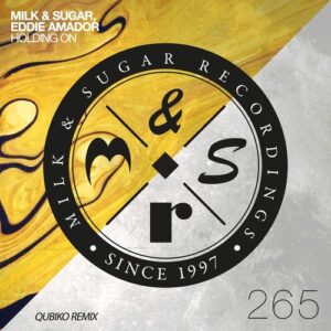 Milk & Sugar, Eddie Amador - Holding On (Qubiko Remix) [MSR265]