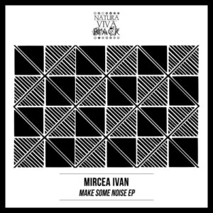 Mircea Ivan - Make Some Noise EP [NATBLACK379]