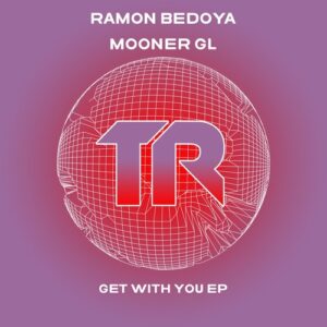 Ramon Bedoya, Mooner Gl - Get With You EP [TRSMT194]