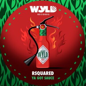 RSquared - Ya Got Sauce [WYLD015]