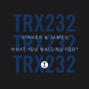 Sinner & James - What You Waiting For [TRX23201Z]