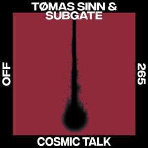 Tømas Sinn, Subgate - Cosmic Talk [OFF265]