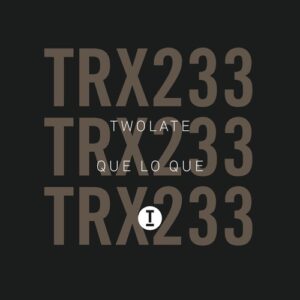 Twolate - Que Lo Que [TRX23301Z]