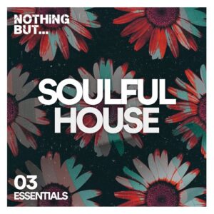 VA - Nothing But... Soulful House Essentials, Vol. 03 [NBSHE03]