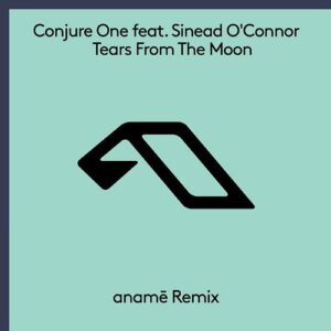 Conjure One feat. Sinead O'Connor - Tears From The Moon (anamē Remix) [ANJ828D]