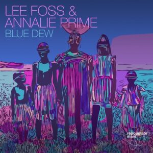 Lee Foss, Annalie Prime - Blue Dew [RPM140]