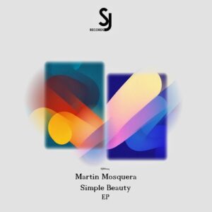 Martín Mosquera - Simple Beauty EP [SJRS0223]