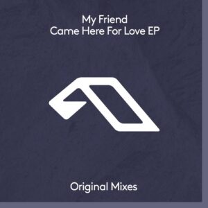 My Friend - Came Here For Love EP [ANJDEE719BD]