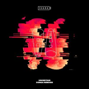 Uncertain - Conga (Remixes) [SUARA459]
