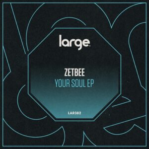 Zetbee - Your Soul EP [LAR382]