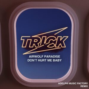 Airwolf Paradise - Don't Hurt Me Baby (Adelphi Music Factory Remix) [TRICK049R]