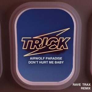 Airwolf Paradise - Don't Hurt Me Baby (Rave Trax Remix) [TRICK049X]