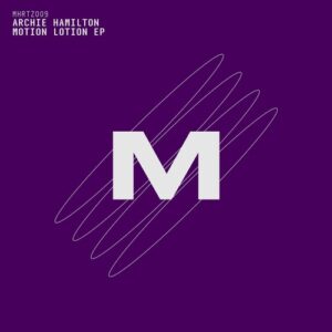 Archie Hamilton - Motion Lotion EP [MHRTZ009]