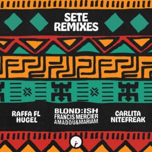 BLOND:ISH, Amadou & Mariam, Francis Mercier - Sete (Remixes) [IR0191B]
