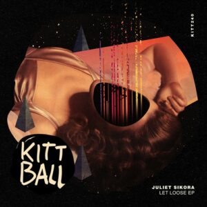 Juliet Sikora - Let Loose EP [KITT240]