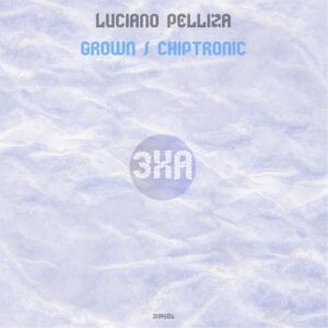 Luciano Pelliza - Grown / Chiptronic [3XA501]