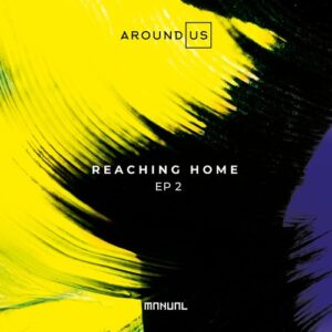 Around Us - Reaching Home EP 2 [MAN371]