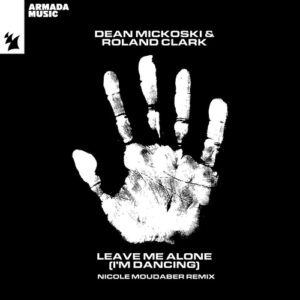 Dean Mickoski, Roland Clark - Leave Me Alone (I'm Dancing) - Nicole Moudaber Remix [ARMAS2177R1]