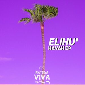 ELIHU' - Havah EP [NAT838]