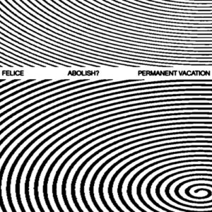 Felice - Abolish [PERMVAC2582]