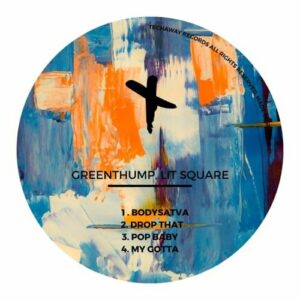 GreenThump, Lit Square - Bodysatva EP [TEC179]