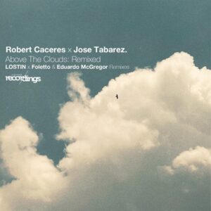 Jose Tabarez, Roberto Caceres - Above the Clouds: Remixed [323SR]