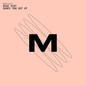 Mike Scot - Dance You Out EP [MHRTZ013]