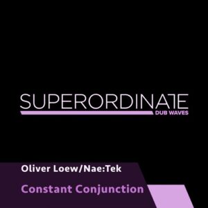 Oliver Loew, Nae:Tek - Constant Conjunction [SUPDUB394]