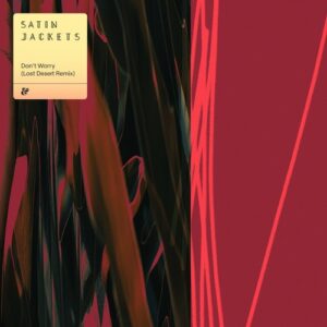 Satin Jackets - Don’t Worry (Lost Desert Remix) [541416513607D]