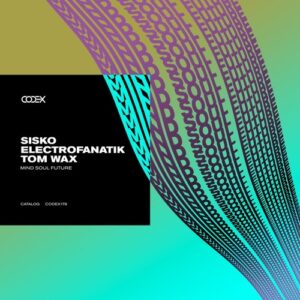 Tom Wax, Sisko Electrofanatik - Mind Soul Future [CODEX179]