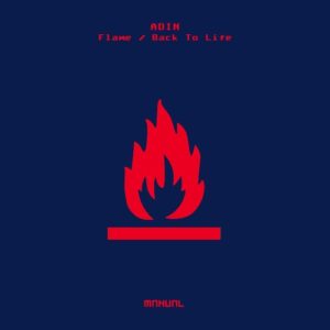 ADIN - Flame / Back To Life [MAN372]