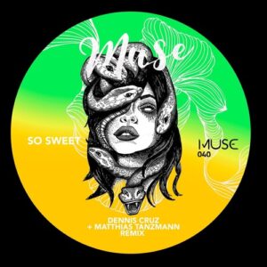 Dennis Cruz - So Sweet (Matthias Tanzmann Remix) [MUSE040]