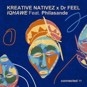Kreative Nativez, Dr Feel - IQHAWE (feat. Philasande) [CONNECTED111]