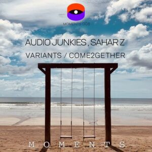 Sahar Z, Audio Junkies - Variants / Come2gether [MOMENTS008]