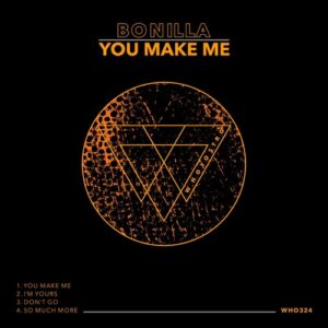 Bonilla - You Make Me [WHO324]