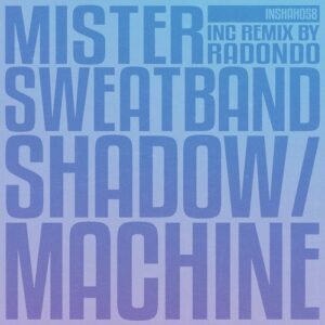 Mister Sweatband - Shadow  Machine [INSHAH058]