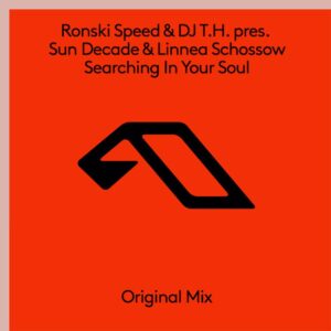 Ronski Speed, DJ T.H., Sun Decade, Linnea Schossow - Searching In Your Soul