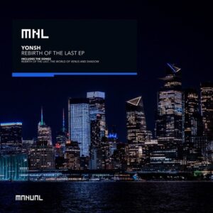 Yonsh - Rebirth Of The Last EP [MNL254]