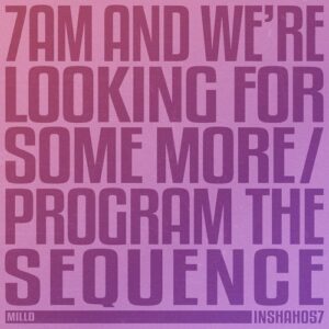 m i l l o - 7 AM And We're Looking For Some More [INSHAH057]