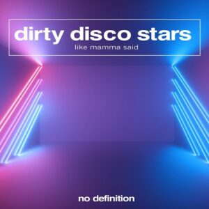 Dirty Disco Stars - Like Mamma Said [NDF474]