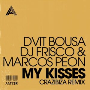 Dvit Bousa, DJ Frisco, Marcos Peon - My Kisses (Crazibiza Remix) - Extended Mix [AM13R]