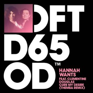 Hannah Wants, Clementine Douglas - Cure My Desire - Themba Remix [DFTD650D7]