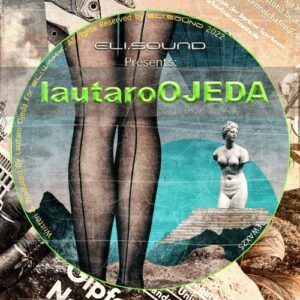 Lautaro Ojeda - eli.sound Presents: Lautaro Ojeda From ARGENTINA [EWAX25]