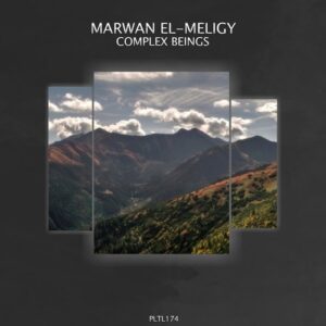 Marwan El-Meligy - Complex Beings [PLTL174]