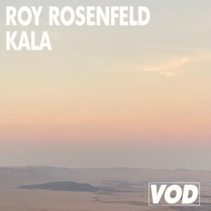 Roy Rosenfeld - Kala [VOD017]