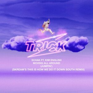 Schak, Kim English - Moving All Around (Jumpin') - Skream's This Is How We Do It Down South Remix [TRICK056R]