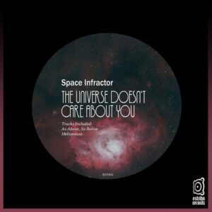 Space Infractor - The Universe Doesn't Care About You [EST491]